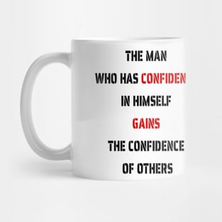 The Man Who Has Confidence In Himself Gains The Confidence Of Others. Mug